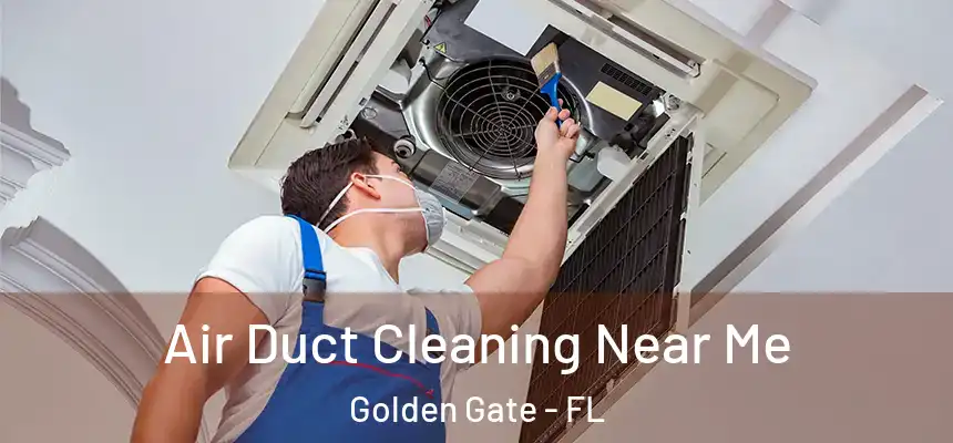 Air Duct Cleaning Near Me Golden Gate - FL
