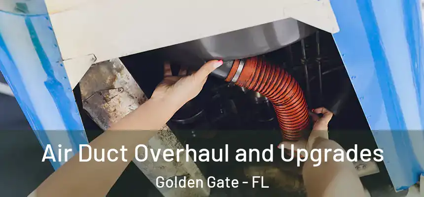 Air Duct Overhaul and Upgrades Golden Gate - FL
