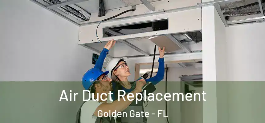  Air Duct Replacement Golden Gate - FL