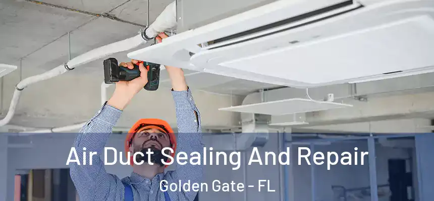 Air Duct Sealing And Repair Golden Gate - FL