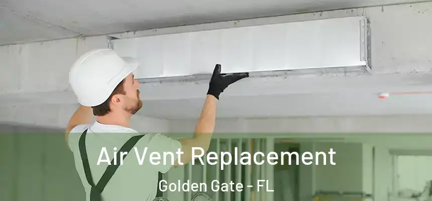 Air Vent Replacement Golden Gate - FL