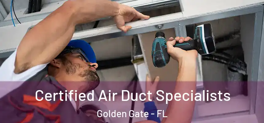 Certified Air Duct Specialists Golden Gate - FL