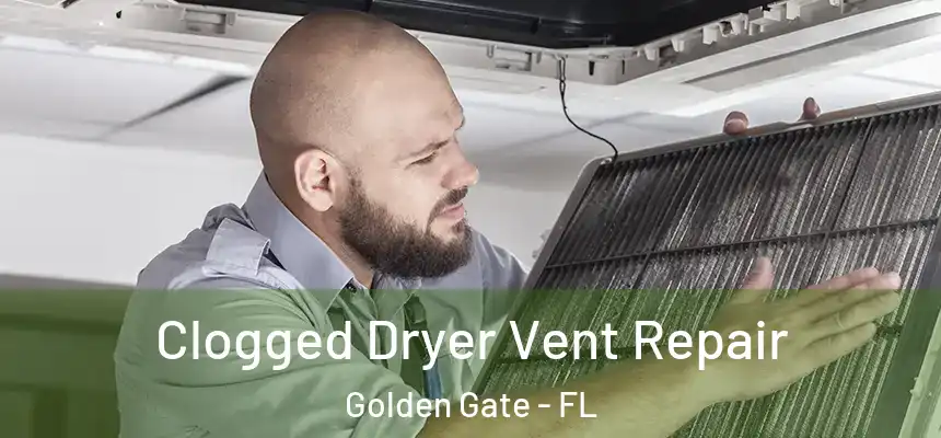  Clogged Dryer Vent Repair Golden Gate - FL