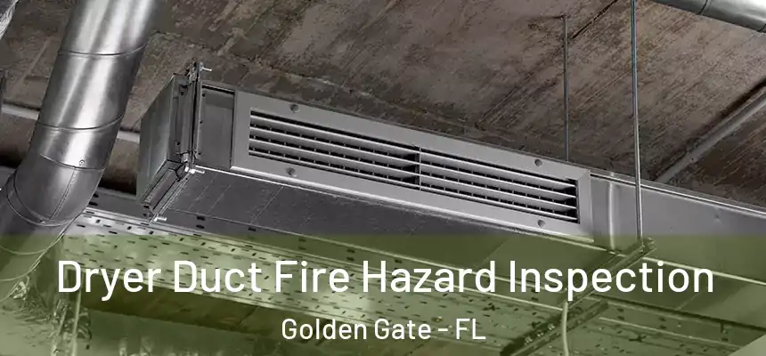 Dryer Duct Fire Hazard Inspection Golden Gate - FL