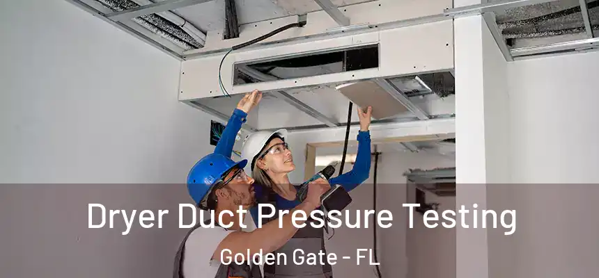 Dryer Duct Pressure Testing Golden Gate - FL