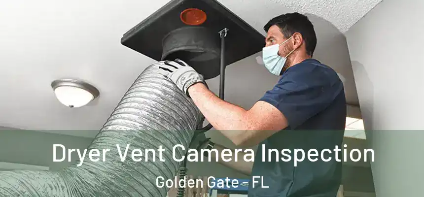 Dryer Vent Camera Inspection Golden Gate - FL