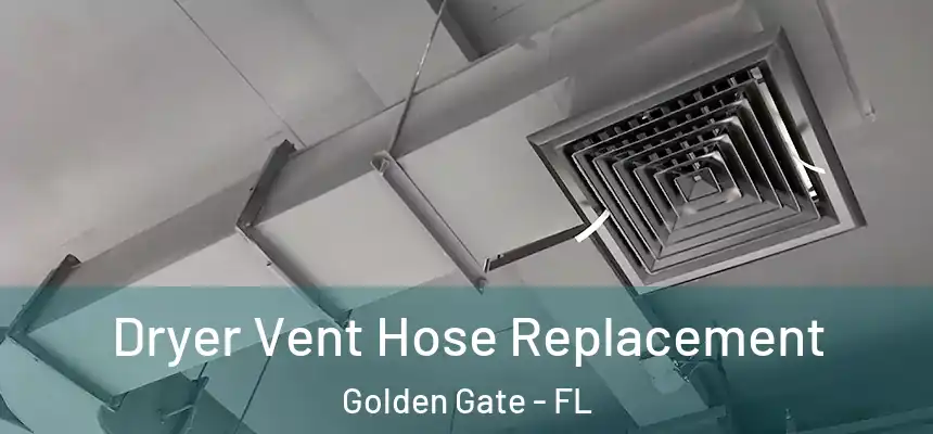 Dryer Vent Hose Replacement Golden Gate - FL