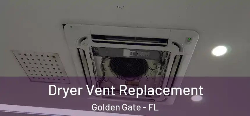 Dryer Vent Replacement Golden Gate - FL
