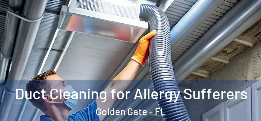 Duct Cleaning for Allergy Sufferers Golden Gate - FL