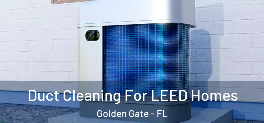 Duct Cleaning For LEED Homes Golden Gate - FL