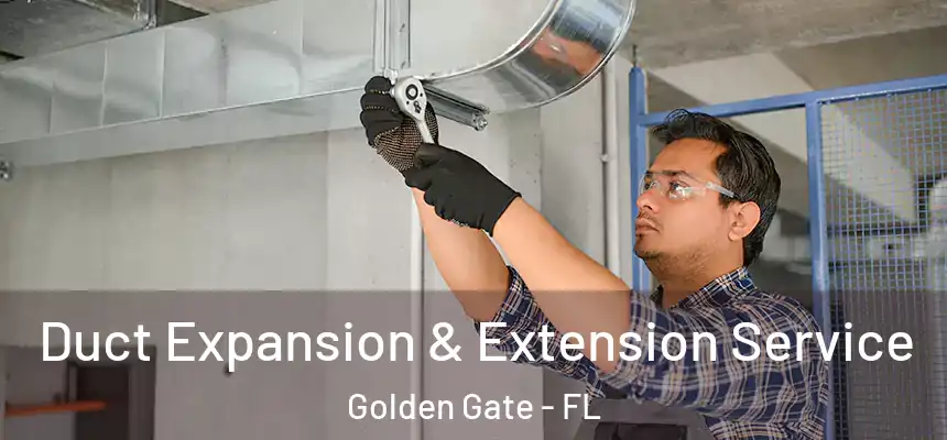Duct Expansion & Extension Service Golden Gate - FL