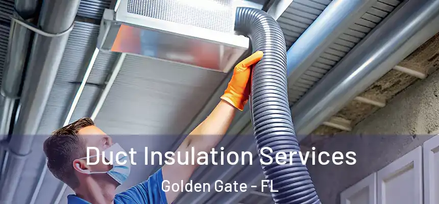 Duct Insulation Services Golden Gate - FL