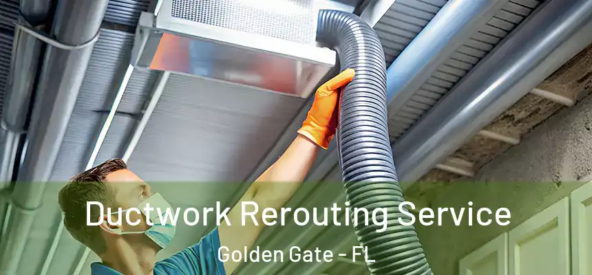  Ductwork Rerouting Service Golden Gate - FL