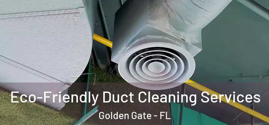 Eco-Friendly Duct Cleaning Services Golden Gate - FL