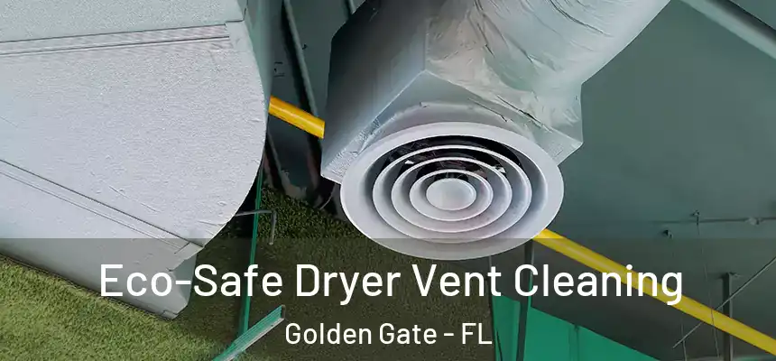 Eco-Safe Dryer Vent Cleaning Golden Gate - FL