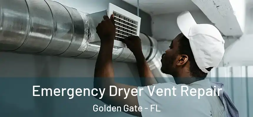 Emergency Dryer Vent Repair Golden Gate - FL