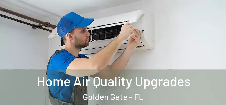 Home Air Quality Upgrades Golden Gate - FL