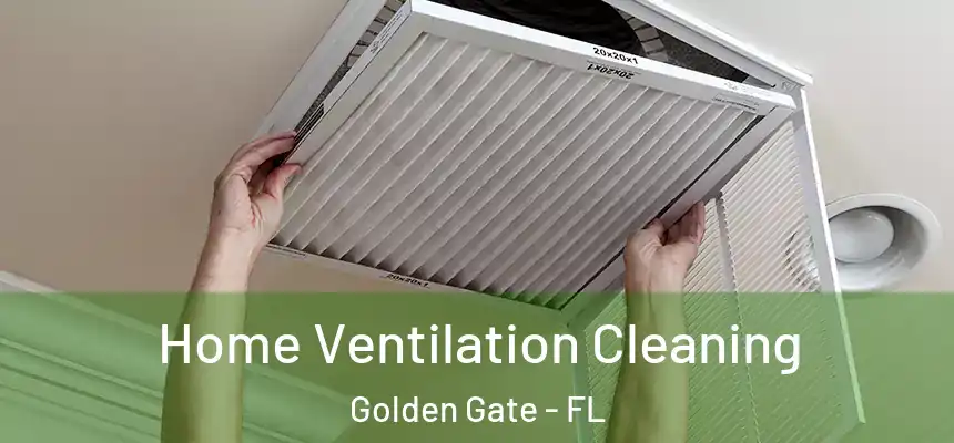 Home Ventilation Cleaning Golden Gate - FL