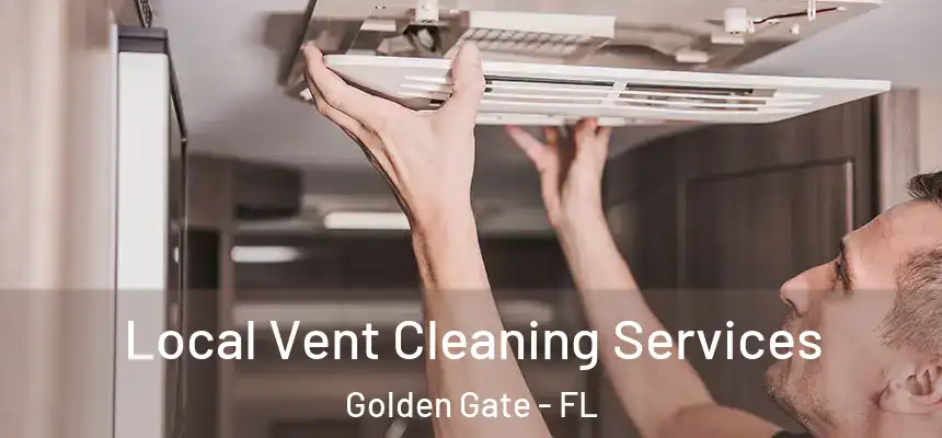 Local Vent Cleaning Services Golden Gate - FL
