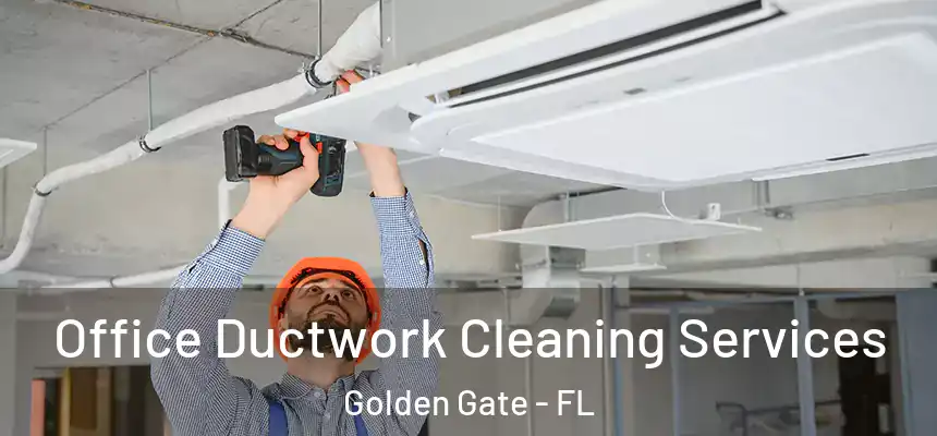 Office Ductwork Cleaning Services Golden Gate - FL
