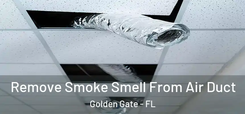 Remove Smoke Smell From Air Duct Golden Gate - FL