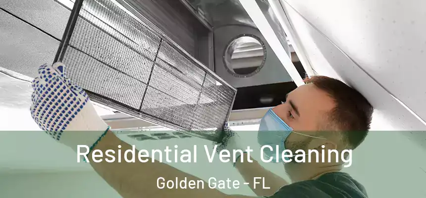 Residential Vent Cleaning Golden Gate - FL