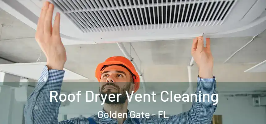 Roof Dryer Vent Cleaning Golden Gate - FL