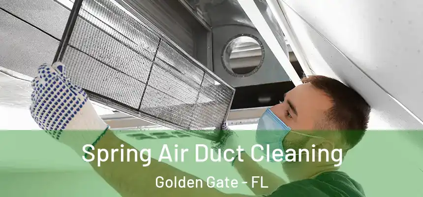Spring Air Duct Cleaning Golden Gate - FL
