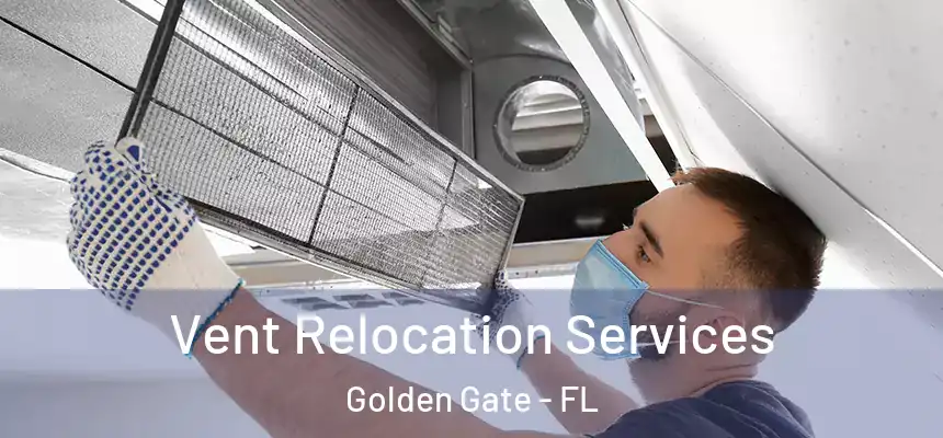 Vent Relocation Services Golden Gate - FL