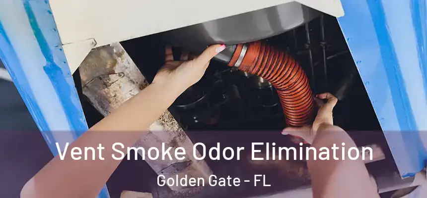 Vent Smoke Odor Elimination Golden Gate - FL