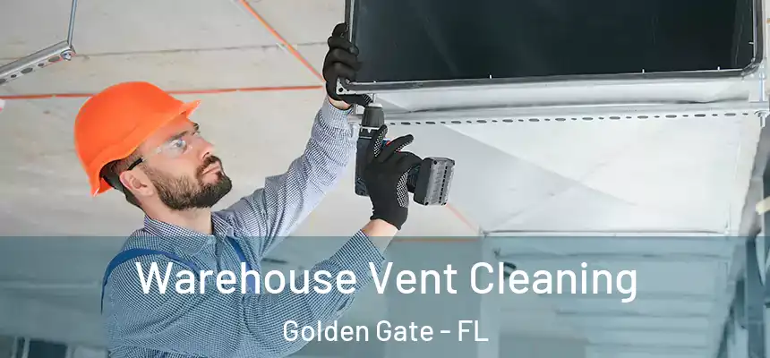 Warehouse Vent Cleaning Golden Gate - FL